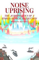 Noise Uprising Audiopolitics Of A World