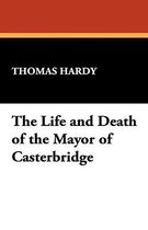 The Life and Death of the Mayor of Casterbridge