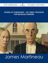Studies of Christianity - or, Timely Thoughts for Religious Thinkers - The Original Classic Edition