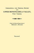 Genealogical and Personal History of the Upper Monongahela Valley, West Virginia. in Two Volumes. Volume I