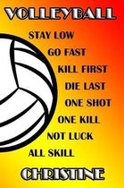 Volleyball Stay Low Go Fast Kill First Die Last One Shot One Kill Not Luck All Skill Christine