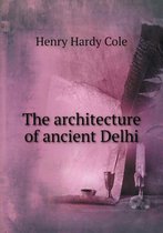 The architecture of ancient Delhi