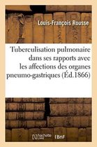 Sciences- Tuberculisation Pulmonaire Dans Ses Rapports Avec Les Affections Des Organes Pneumo-Gastriques