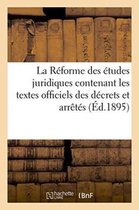 Sciences Sociales- La Réforme Des Études Juridiques Contenant Les Textes Officiels Des Décrets Et Arrêtés Avril 1895