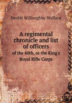A regimental chronicle and list of officers of the 60th, or the King's Royal Rifle Corps