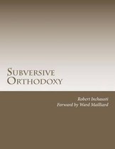 Subversive Orthodoxy