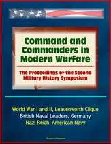 Command and Commanders in Modern Warfare: The Proceedings of the Second Military History Symposium - World War I and II, Leavenworth Clique, British Naval Leaders, Germany, Nazi Reich, American Navy