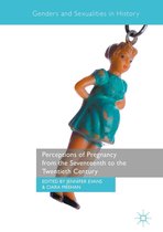 Genders and Sexualities in History - Perceptions of Pregnancy from the Seventeenth to the Twentieth Century