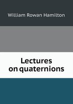 Lectures on Quaternions