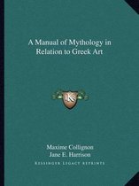 A Manual of Mythology in Relation to Greek Art