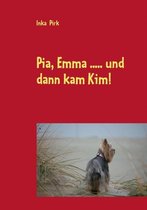 Pia, Emma .....Und Dann Kam Kim!