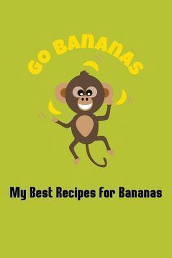 Go Bananas My Best Recipes for Bananas, Go Bananas Cookery Journals
