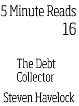 5 Minute Reads 16 - The Debt Collector