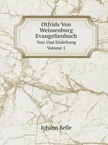 Otfrids Von Weissenburg Evangelienbuch Text Und Einleitung Volume 1