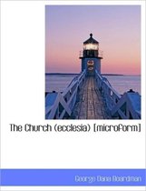 The Church (Ecclesia) [Microform]