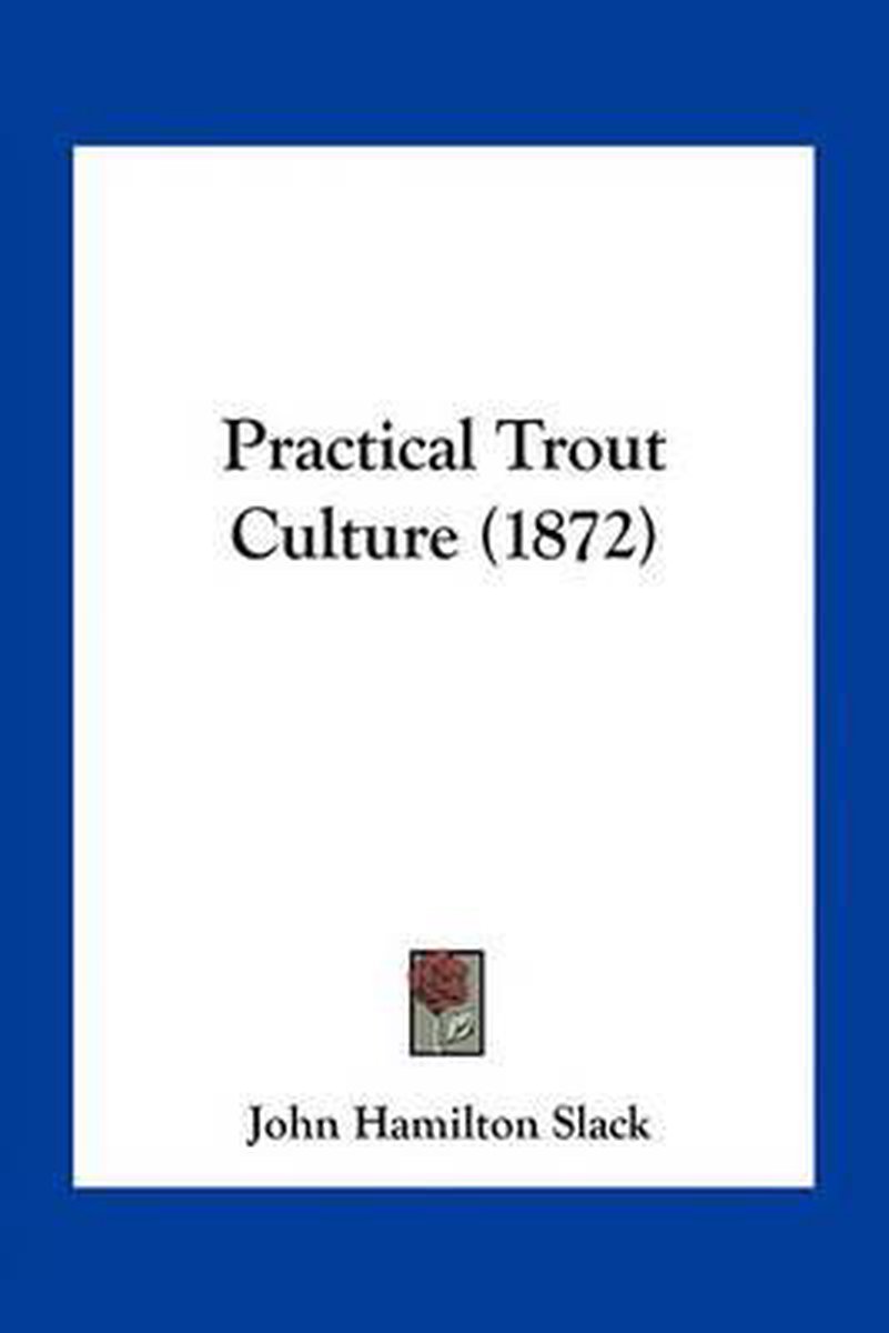 Practical Trout Culture (1872) van John Hamilton Slack