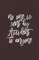 No One Is Sent By Accident To Anyone