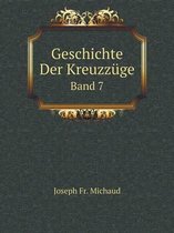 Geschichte Der Kreuzzuge Band 7