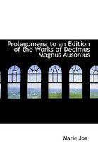 Prolegomena to an Edition of the Works of Decimus Magnus Ausonius