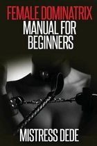 Female Dominatrix Manual for Beginners