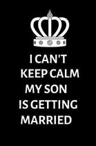 I can't keep calm my son is getting married
