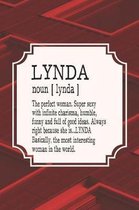 Lynda Noun [ Lynda ] the Perfect Woman Super Sexy with Infinite Charisma, Funny and Full of Good Ideas. Always Right Because She Is... Lynda
