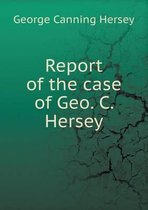 Report of the case of Geo. C. Hersey