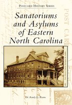 Postcard History Series - Sanatoriums and Asylums of Eastern North Carolina