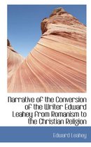 Narrative of the Conversion of the Writer Edward Leahey from Romanism to the Christian Religion