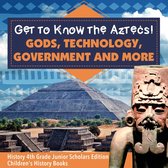Get to Know the Aztecs! : Gods, Technology, Government and More History 4th Grade Junior Scholars Edition Children's History Books