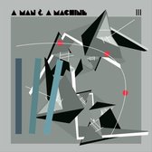 A Man & A Machine III