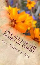 Live All For The Glory Of Christ