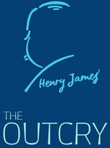 Henry James Collection - The Outcry