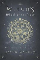 Witch's Wheel of the Year Rituals for Circles, Solitaries and Covens