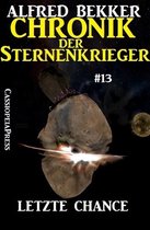 Alfred Bekker's Chronik der Sternenkrieger 13 - Letzte Chance - Chronik der Sternenkrieger #13