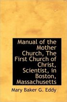 Manual of the Mother Church, the First Church of Christ, Scientist, in Boston, Massachusetts