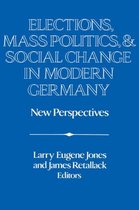 Elections, Mass Politics, And Social Change In Modern Germany
