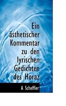 Ein Asthetischer Kommentar Zu Den Lyrischen Gedichten Des Horaz