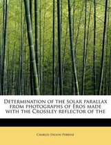 Determination of the Solar Parallax from Photographs of Eros Made with the Crossley Reflector of the