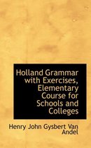 Holland Grammar with Exercises, Elementary Course for Schools and Colleges