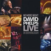 No More Night: David Phelps Live in Birmingham