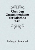 UEber den Zusammenhang der Mischna Teil 1