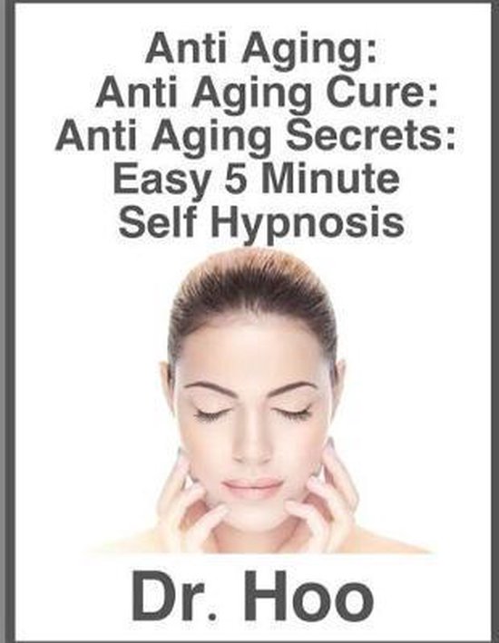 Anti Aging - Anti Aging Cure: Anti Aging Secrets: Easy 5 Minute Self Hypnosis