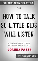 How to Talk so Little Kids Will Listen: A Survival Guide to Life with Children Ages 2-7 by Joanna Faber Conversation Starters