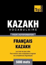 Vocabulaire français-kazakh pour l'autoformation - 5000 mots