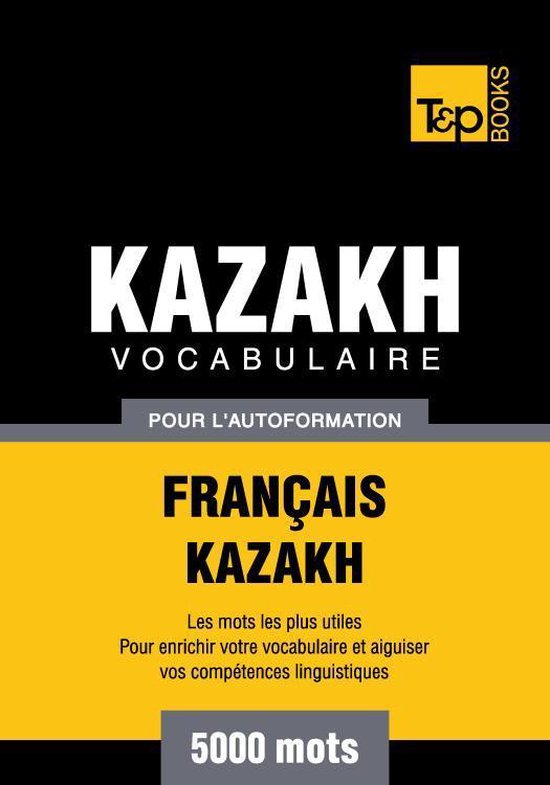 Vocabulaire français-kazakh pour l'autoformation - 5000 mot ... - cover