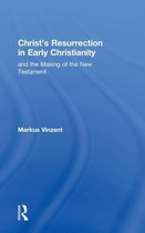 Christ's Resurrection In Early Christianity And The Making Of The New Testament