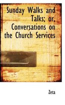 Sunday Walks and Talks; Or, Conversations on the Church Services