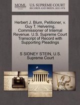 Herbert J. Blum, Petitioner, V. Guy T. Helvering, Commissioner of Internal Revenue. U.S. Supreme Court Transcript of Record with Supporting Pleadings