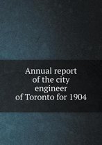 Annual report of the city engineer of Toronto for 1904